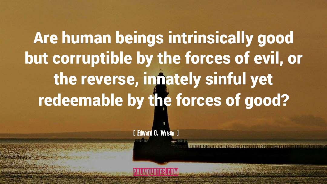 Edward O. Wilson Quotes: Are human beings intrinsically good