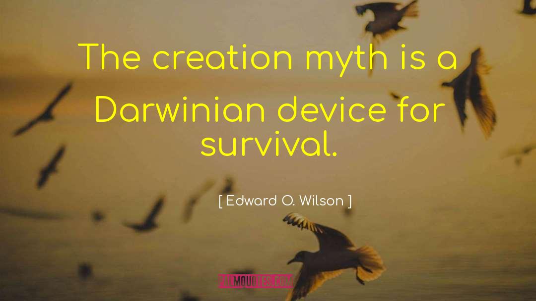 Edward O. Wilson Quotes: The creation myth is a