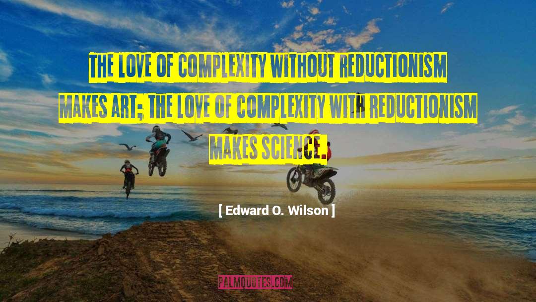 Edward O. Wilson Quotes: The love of complexity without