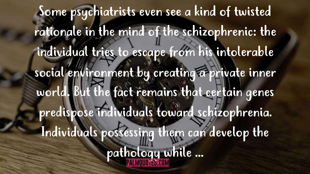 Edward O. Wilson Quotes: Some psychiatrists even see a