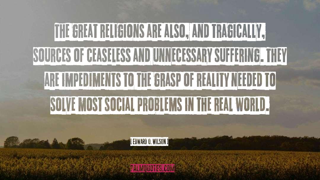 Edward O. Wilson Quotes: The great religions are also,