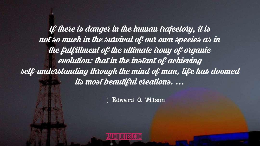 Edward O. Wilson Quotes: If there is danger in