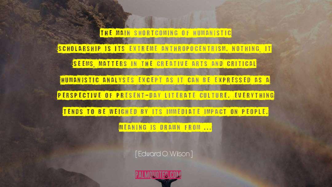 Edward O. Wilson Quotes: The main shortcoming of humanistic