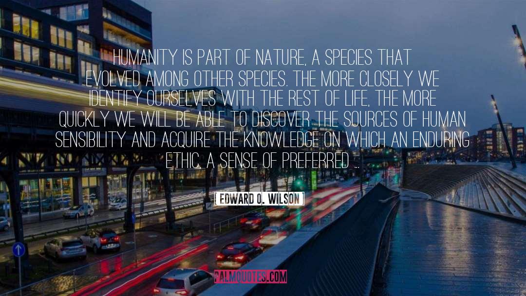 Edward O. Wilson Quotes: Humanity is part of nature,