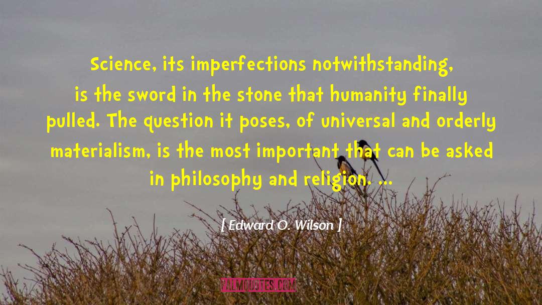 Edward O. Wilson Quotes: Science, its imperfections notwithstanding, is