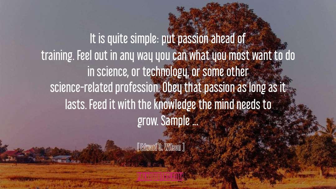 Edward O. Wilson Quotes: It is quite simple: put