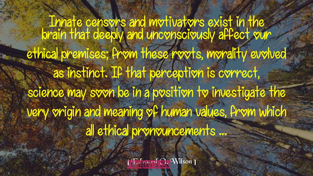 Edward O. Wilson Quotes: Innate censors and motivators exist