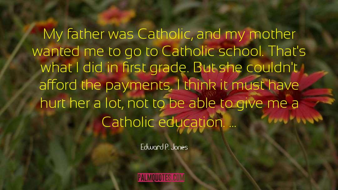 Edward P. Jones Quotes: My father was Catholic, and