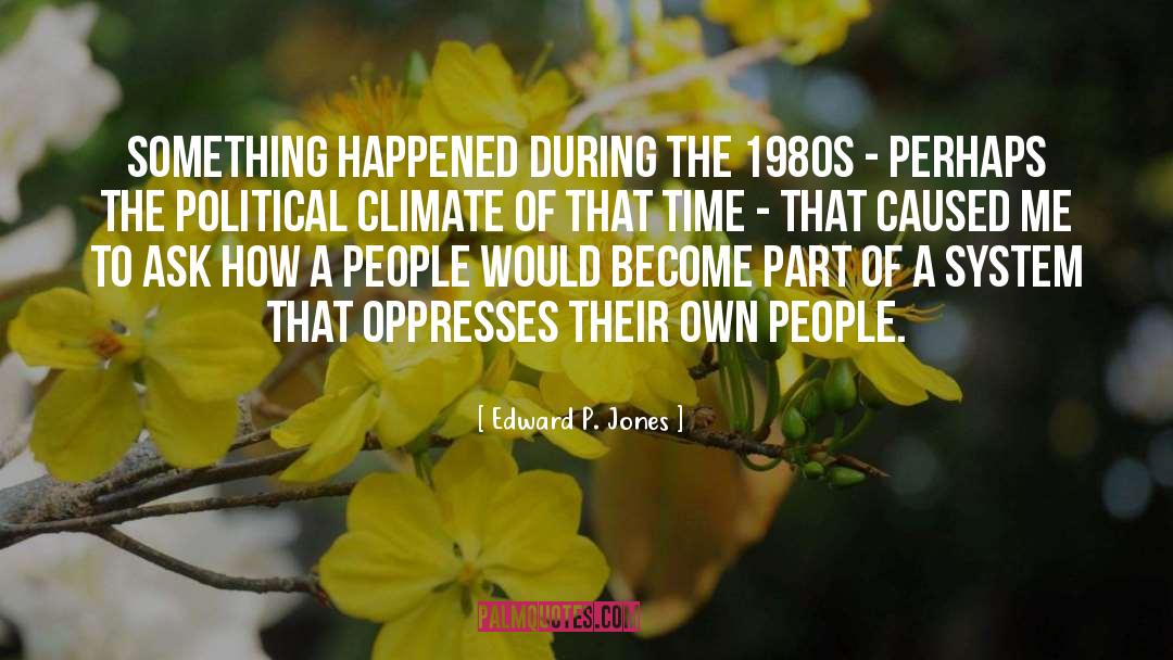 Edward P. Jones Quotes: Something happened during the 1980s
