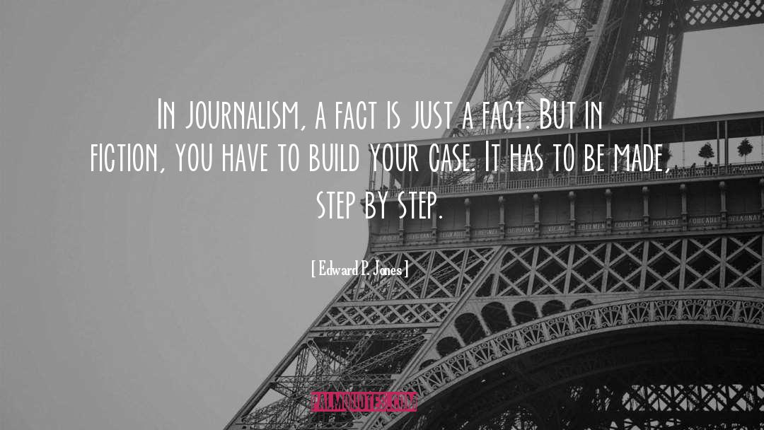 Edward P. Jones Quotes: In journalism, a fact is