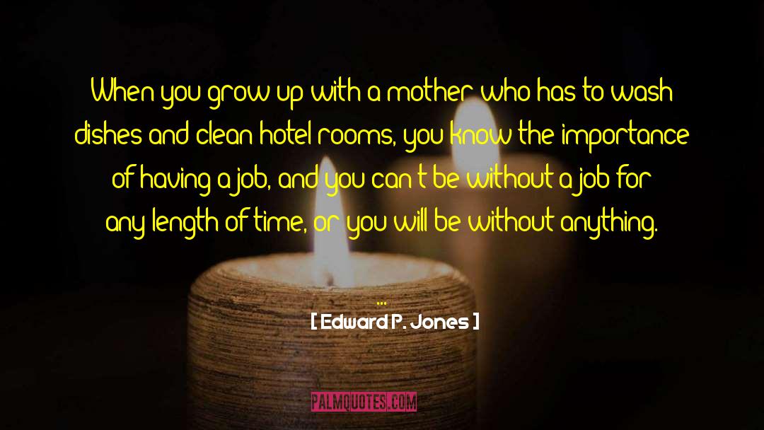 Edward P. Jones Quotes: When you grow up with