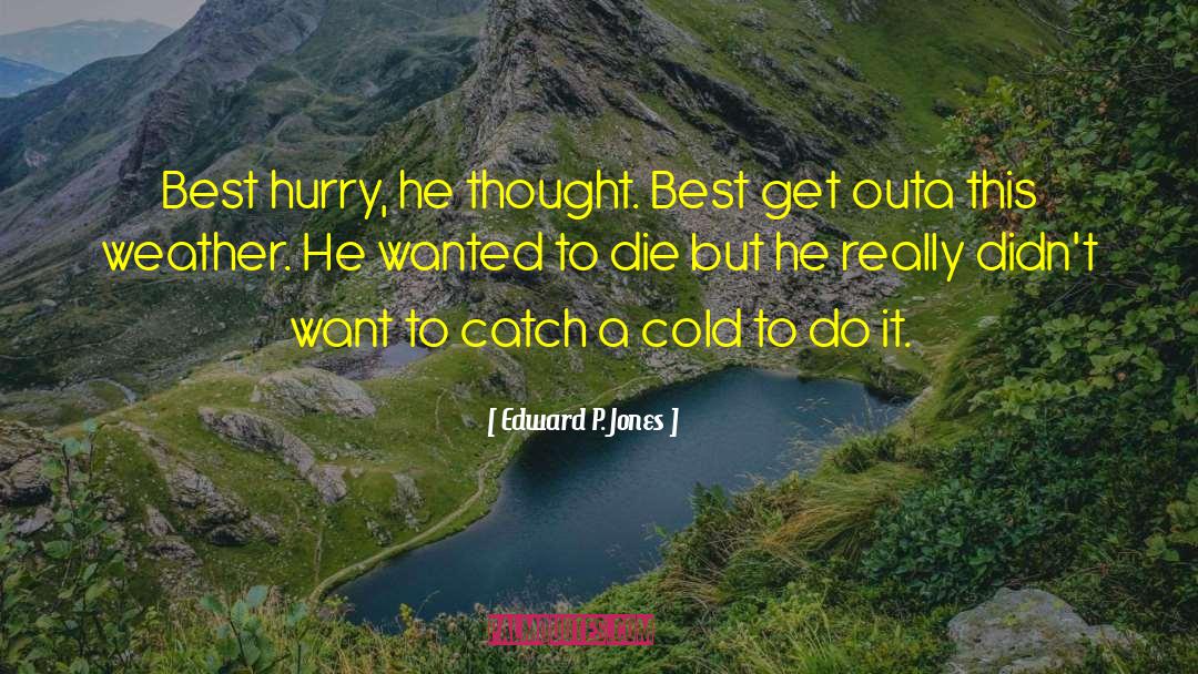 Edward P. Jones Quotes: Best hurry, he thought. Best
