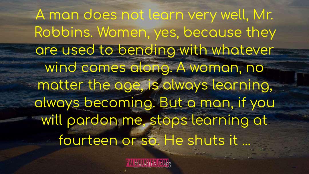 Edward P. Jones Quotes: A man does not learn