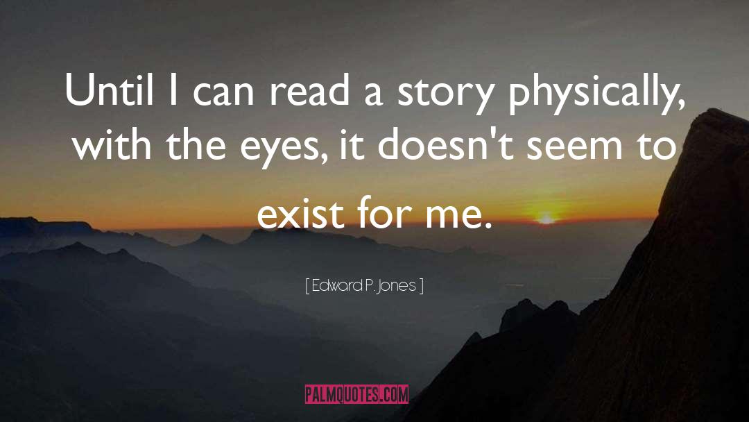 Edward P. Jones Quotes: Until I can read a