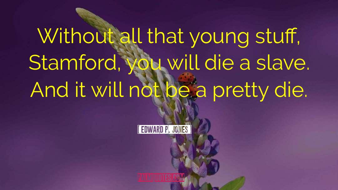 Edward P. Jones Quotes: Without all that young stuff,