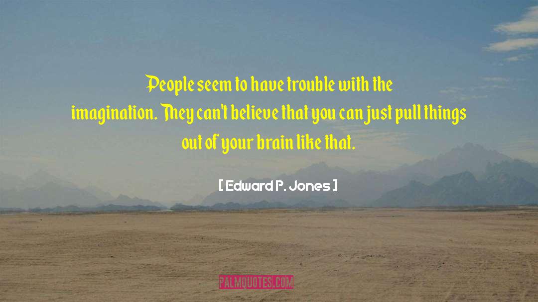 Edward P. Jones Quotes: People seem to have trouble