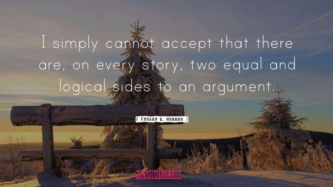 Edward R. Murrow Quotes: I simply cannot accept that