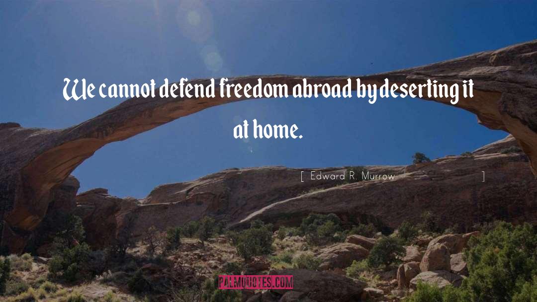 Edward R. Murrow Quotes: We cannot defend freedom abroad
