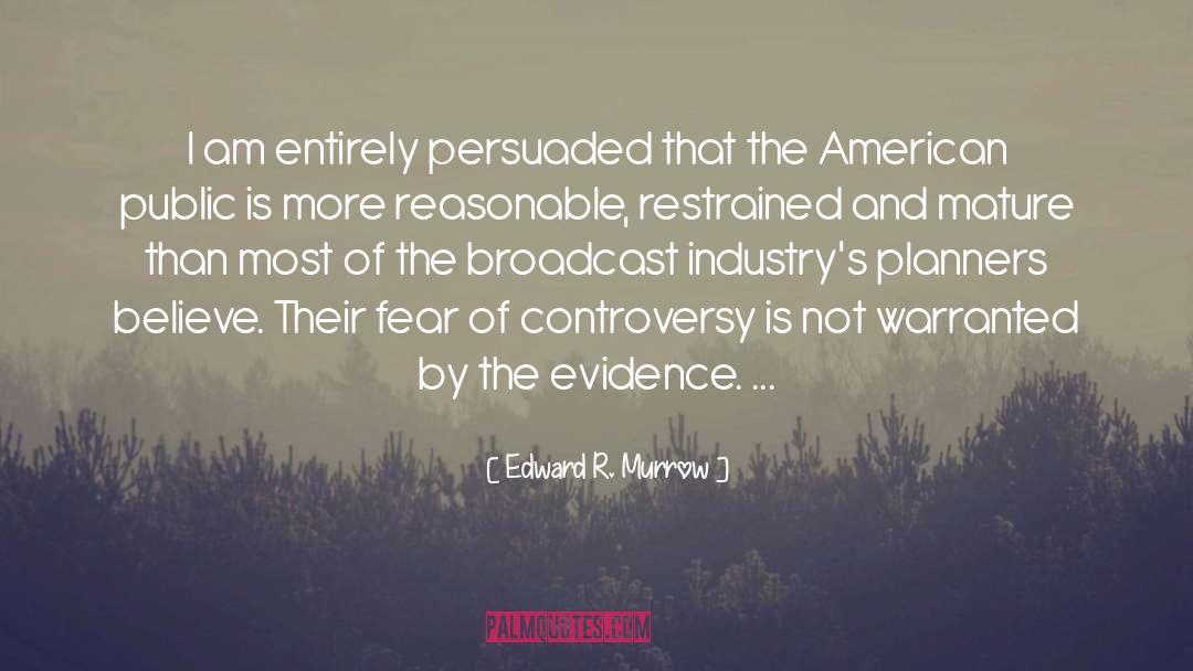 Edward R. Murrow Quotes: I am entirely persuaded that