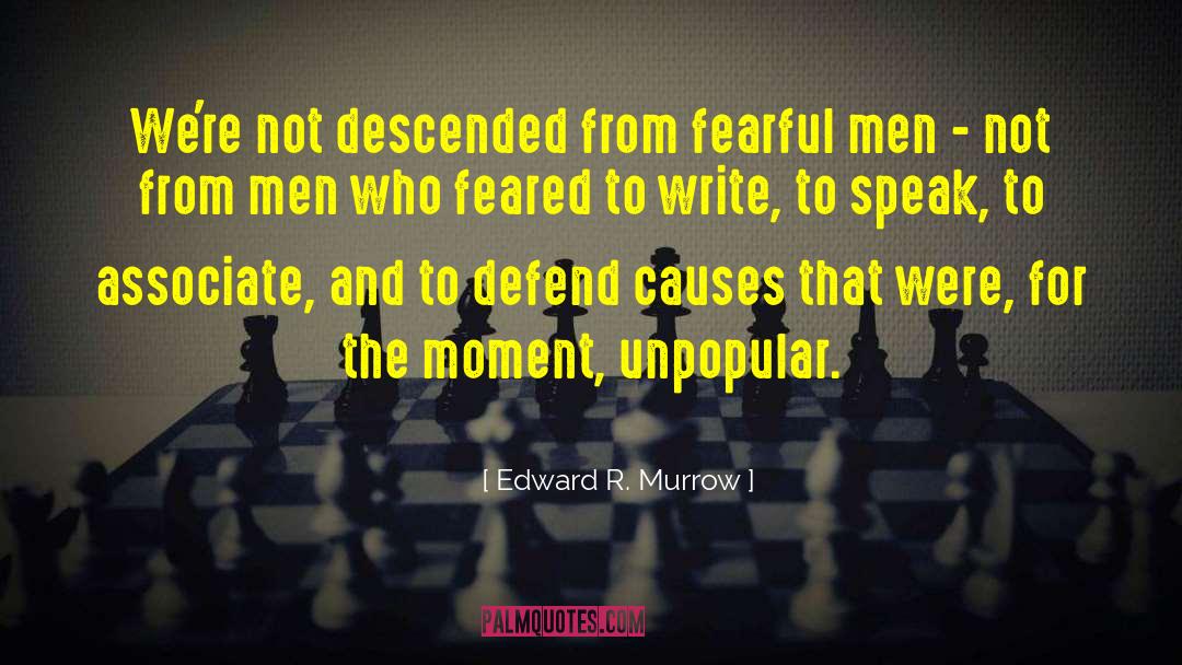 Edward R. Murrow Quotes: We're not descended from fearful