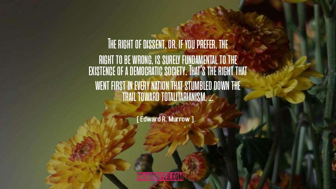 Edward R. Murrow Quotes: The right of dissent, or,