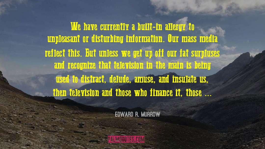 Edward R. Murrow Quotes: We have currently a built-in