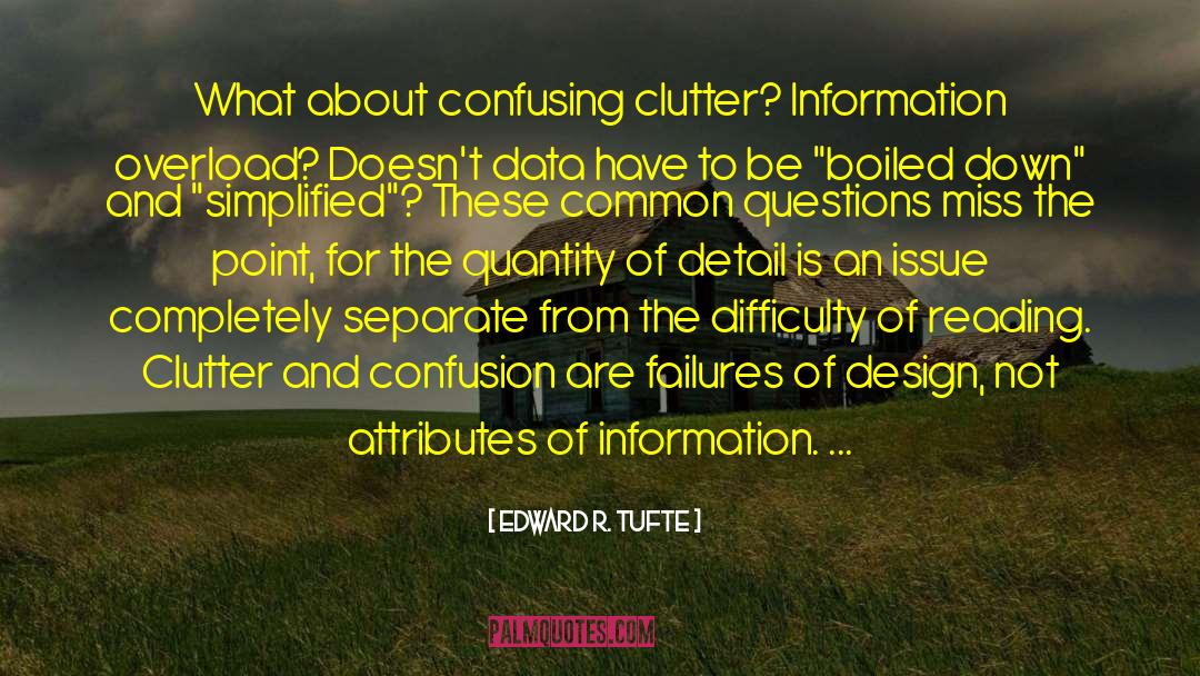 Edward R. Tufte Quotes: What about confusing clutter? Information
