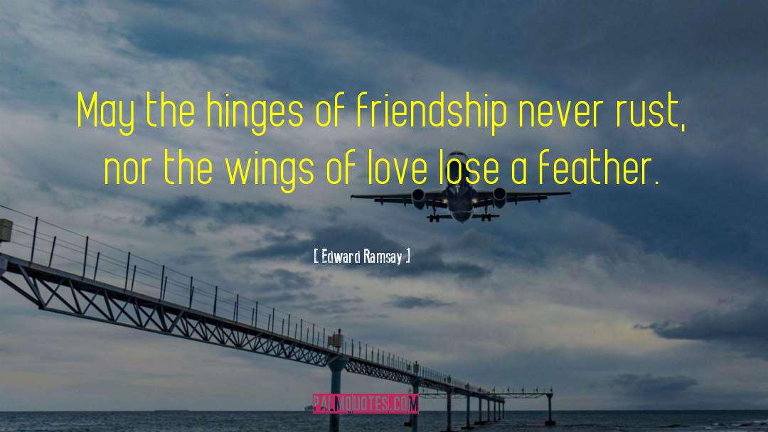 Edward Ramsay Quotes: May the hinges of friendship