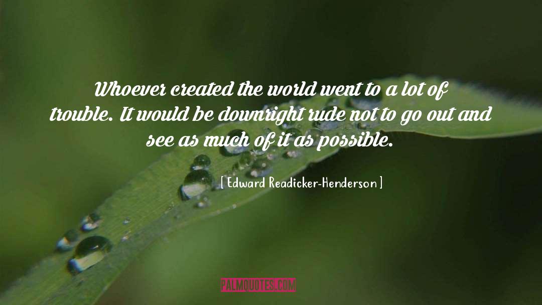 Edward Readicker-Henderson Quotes: Whoever created the world went