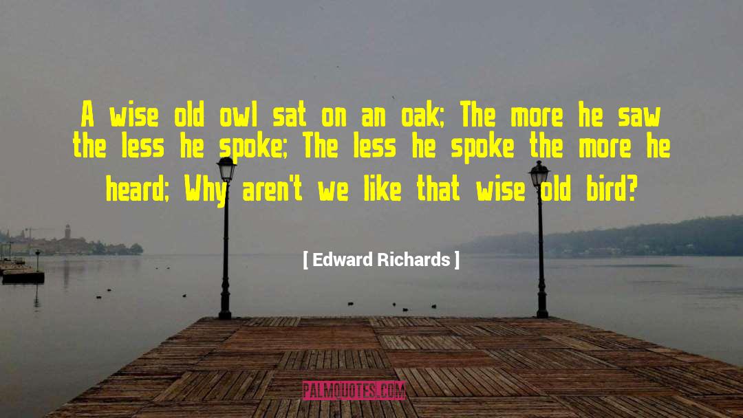 Edward Richards Quotes: A wise old owl sat