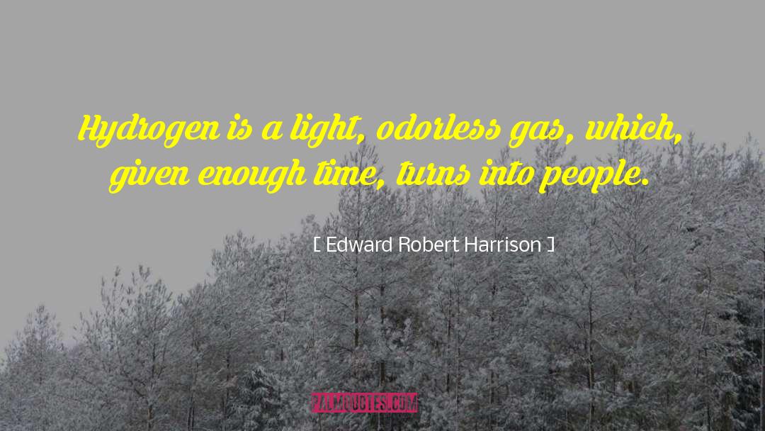 Edward Robert Harrison Quotes: Hydrogen is a light, odorless