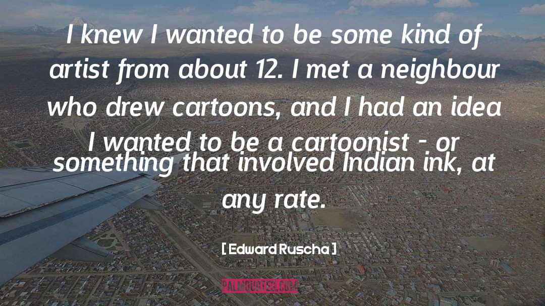 Edward Ruscha Quotes: I knew I wanted to