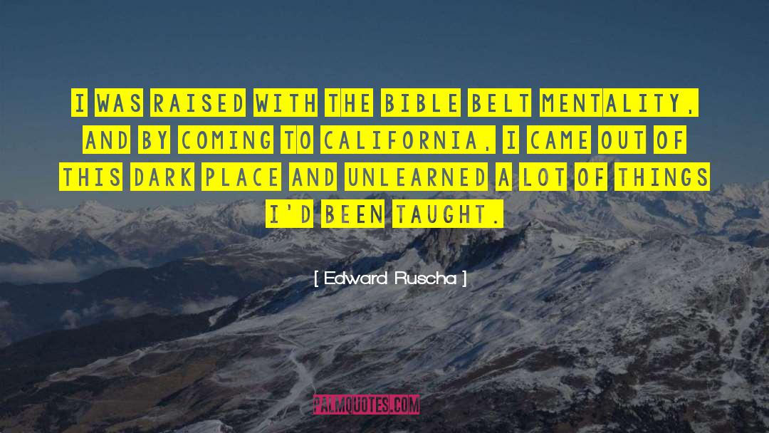 Edward Ruscha Quotes: I was raised with the