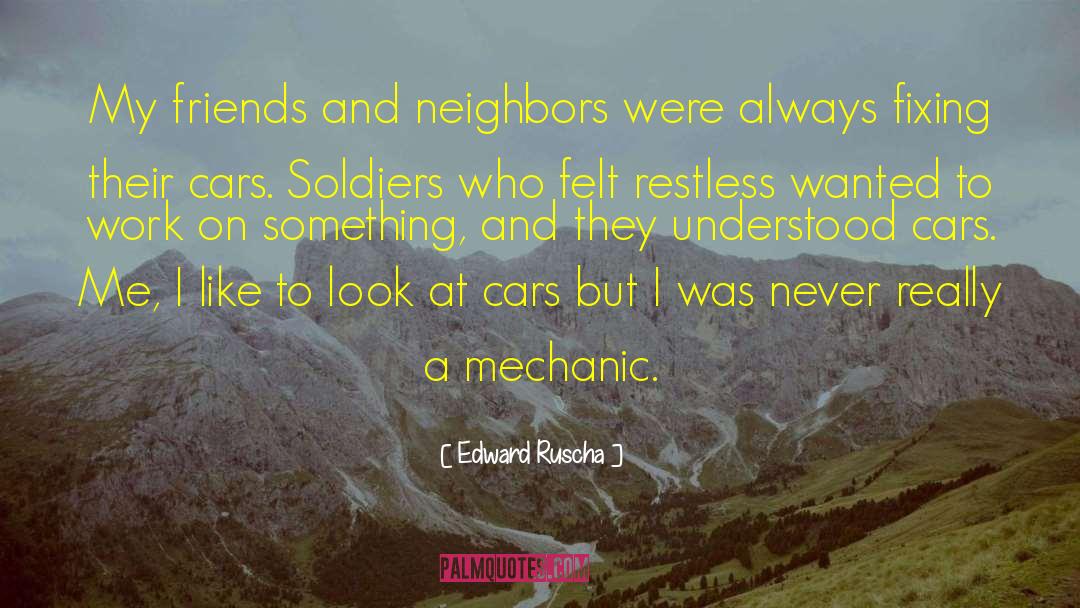 Edward Ruscha Quotes: My friends and neighbors were