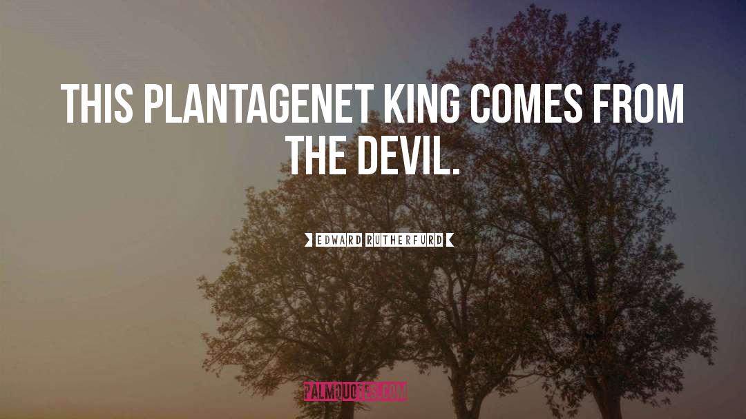 Edward Rutherfurd Quotes: This Plantagenet king comes from