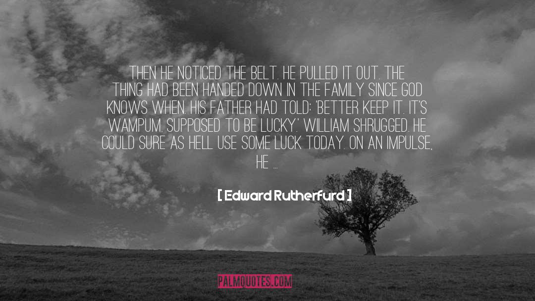 Edward Rutherfurd Quotes: Then he noticed the belt.