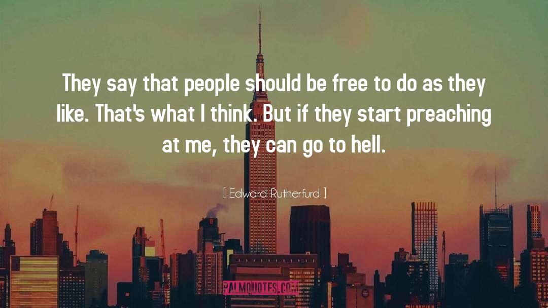 Edward Rutherfurd Quotes: They say that people should