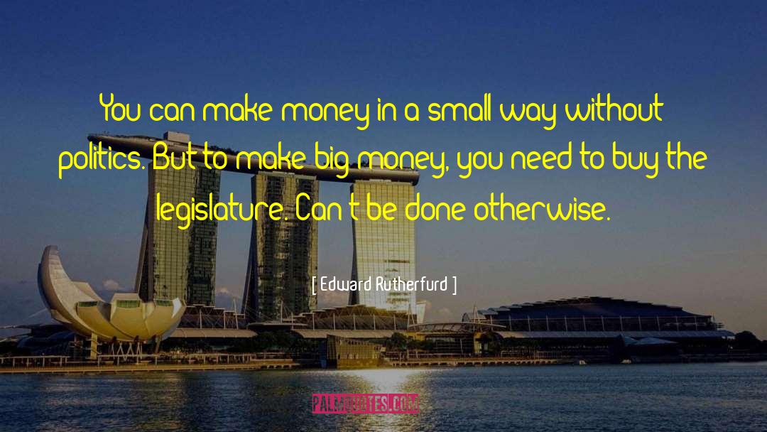 Edward Rutherfurd Quotes: You can make money in