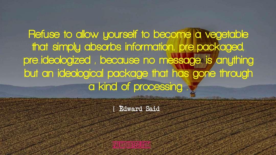 Edward Said Quotes: Refuse to allow yourself to