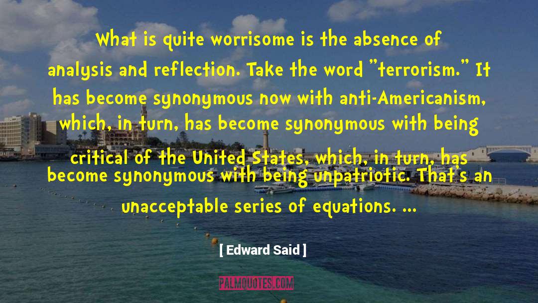 Edward Said Quotes: What is quite worrisome is