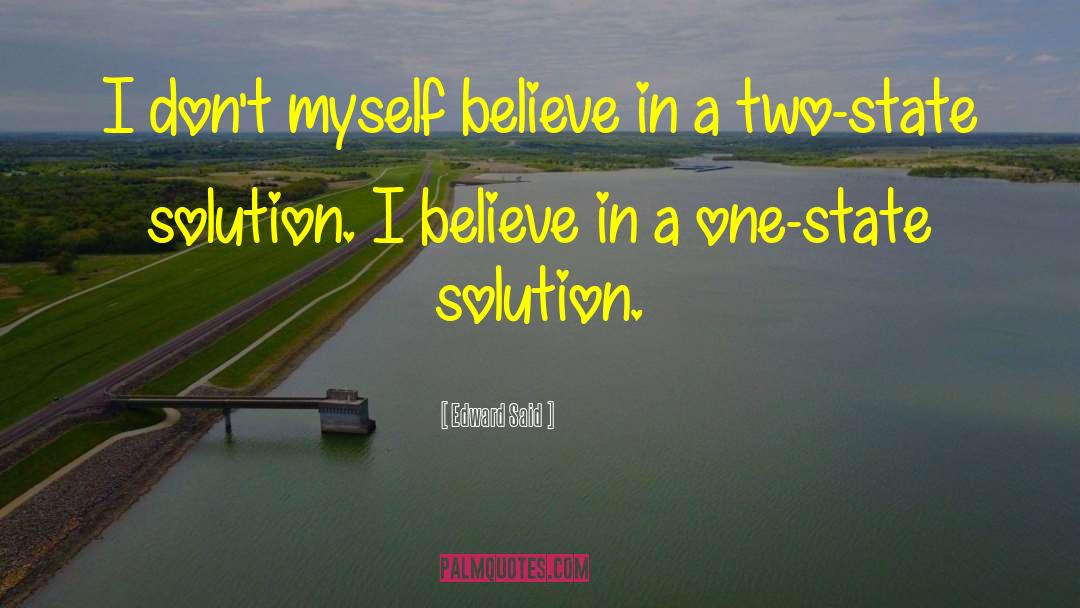 Edward Said Quotes: I don't myself believe in