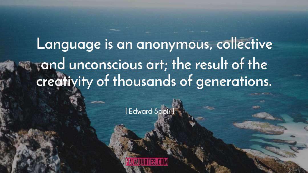 Edward Sapir Quotes: Language is an anonymous, collective