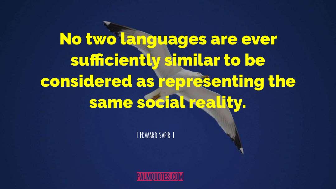 Edward Sapir Quotes: No two languages are ever