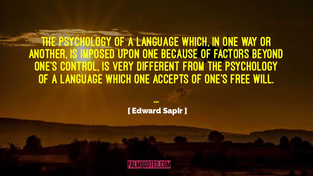 Edward Sapir Quotes: The psychology of a language