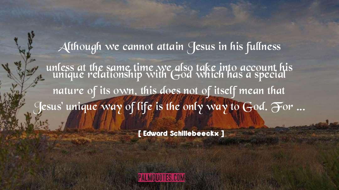 Edward Schillebeeckx Quotes: Although we cannot attain Jesus