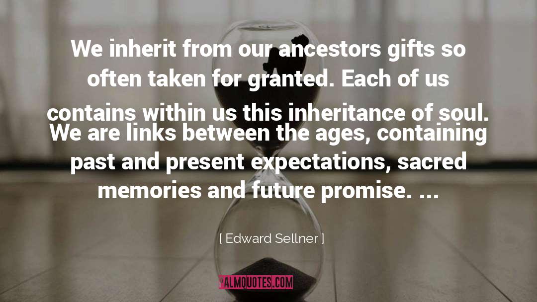 Edward Sellner Quotes: We inherit from our ancestors
