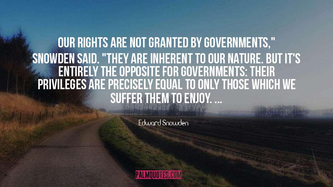Edward Snowden Quotes: Our rights are not granted
