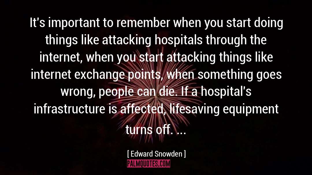 Edward Snowden Quotes: It's important to remember when