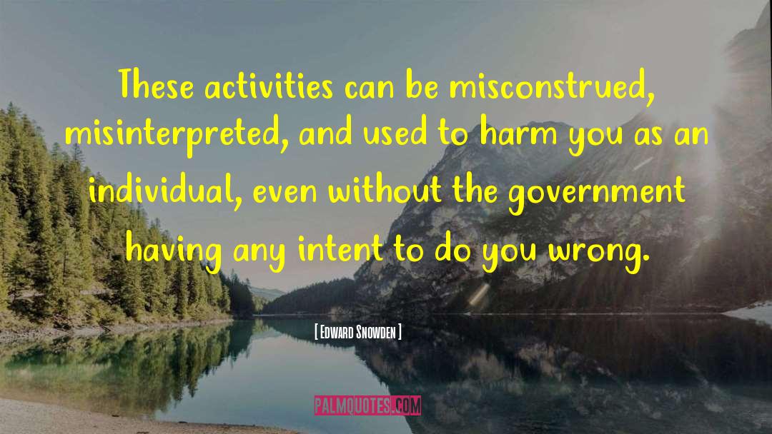 Edward Snowden Quotes: These activities can be misconstrued,