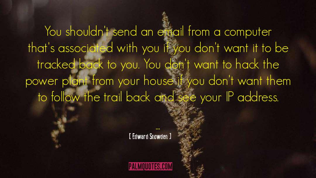 Edward Snowden Quotes: You shouldn't send an email